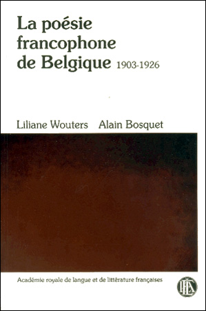 La poésie francophone de Belgique (Tome III) 														 														 														(1903-1926)