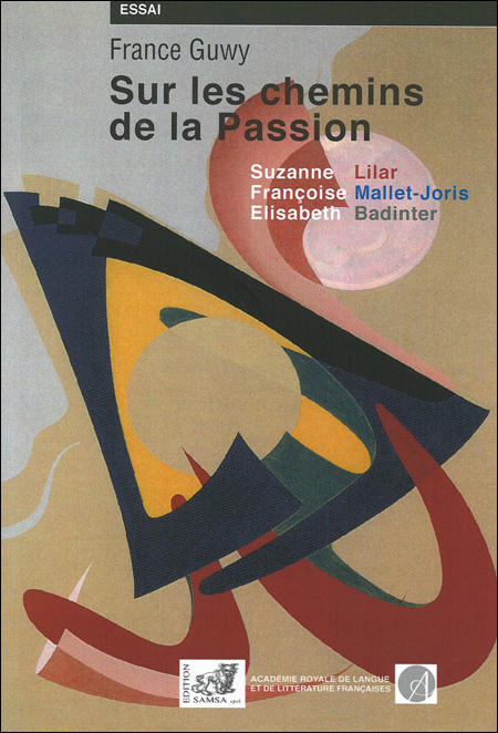 Sur les chemins de la passion. Suzanne Lilar, Françoise Mallet-Joris, Elisabeth Badinter