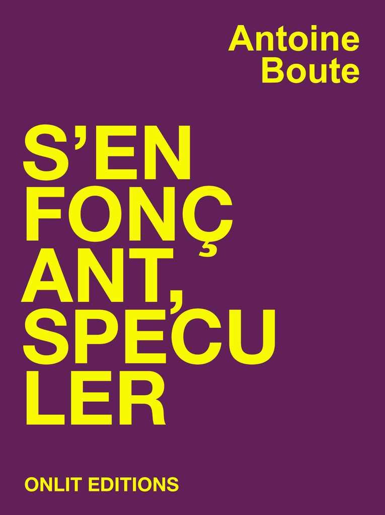 Antoine Boute – S’enfonçant, Spéculer – un grand éclat de rire dissonant
