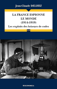 La France espionne le monde (1914-1919). Les exploits des briseurs de codes