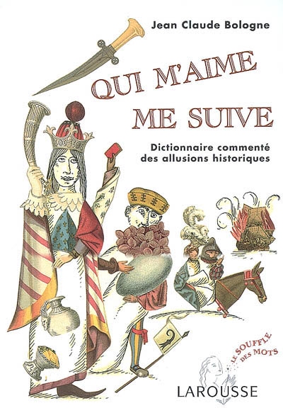 Qui m'aime me suive : Dictionnaire commenté des allusions historiques