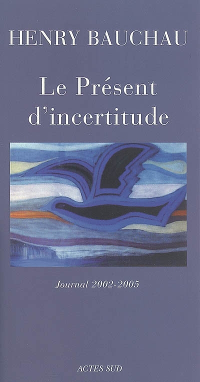 Le présent d'incertitude : journal 2002-2005