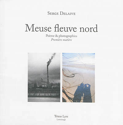 Meuse fleuve nord : poème et photographies : première matière