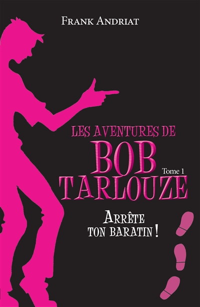 Les aventures de Bob Tarlouze (tome 1) : Arrête ton baratin !