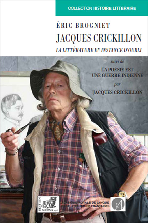 Jacques Crickillon ou la littérature en instance d’oubli. Suivi de La poésie est une guerre indienne par Jacques Crickillon