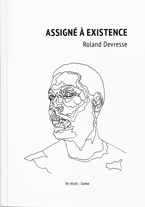 Assigné à existence - de Roland Devresse - La rage au verbe