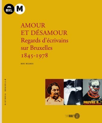 Amour et désamour. Regards d’écrivains sur Bruxelles. 1845-1978