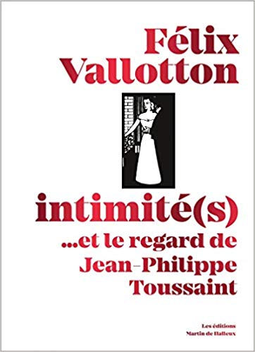 Félix Vallotton, intimité (s)… et le regard de Jean-Philippe Toussaint