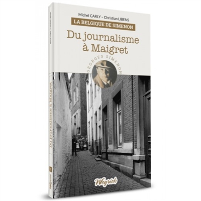 La Belgique de Simenon (Volume 2) : Du journalisme à Maigret