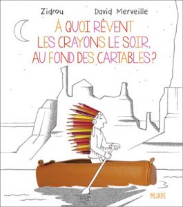 À quoi rêvent les crayons le soir‚ au fond des cartables? de David Merveille, Zidrou, Françoise Robert