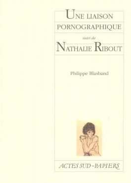 Une liaison pornographique, suivi de Nathalie Ribout