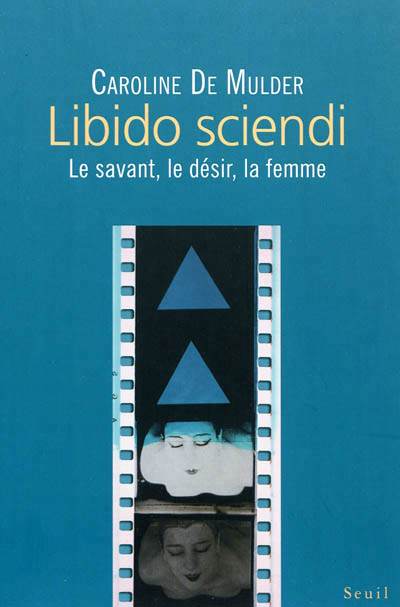 Libido sciendi : Le savant, le désir, la femme