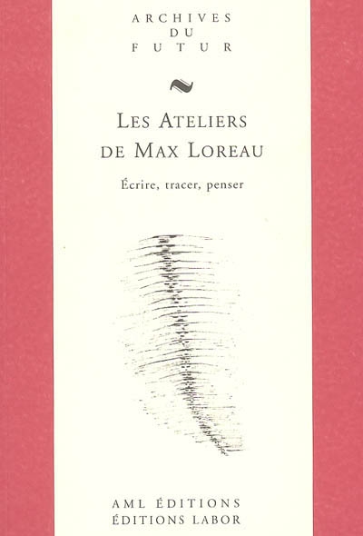 Les ateliers de Max Loreau : écrire, tracer, penser