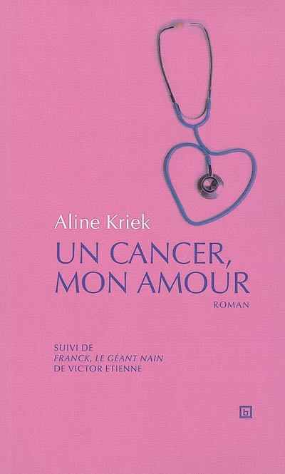 Un cancer mon amour ; Suivi de Franck, le géant nain