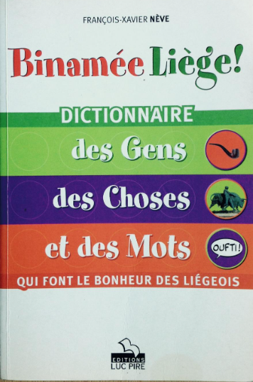 Binamée Liège ! : Dictionnaire des gens, des choses et des mots qui font le bonheur des Liégeois