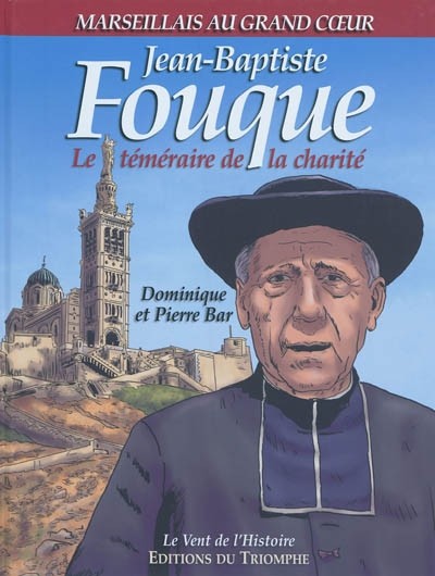 Jean-Baptiste Fouque, le téméraire de la charité