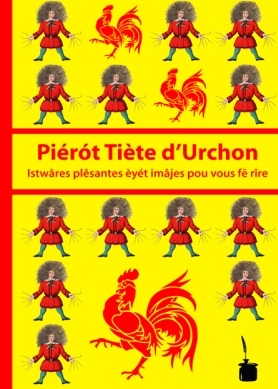 Piérót Tiète d’Urchon. Istwâres plêsantes èyét imâjes pou vous fē rîre.