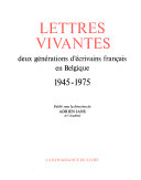 Lettres vivantes: deux générations d'écrivains français en Belgique, 1945-1975