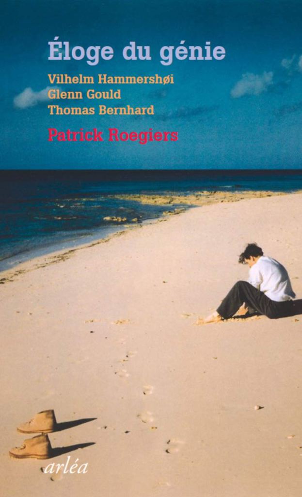Éloge du génie – Vilhelm Hammershøi, Glenn Gould, Thomas Bernhard