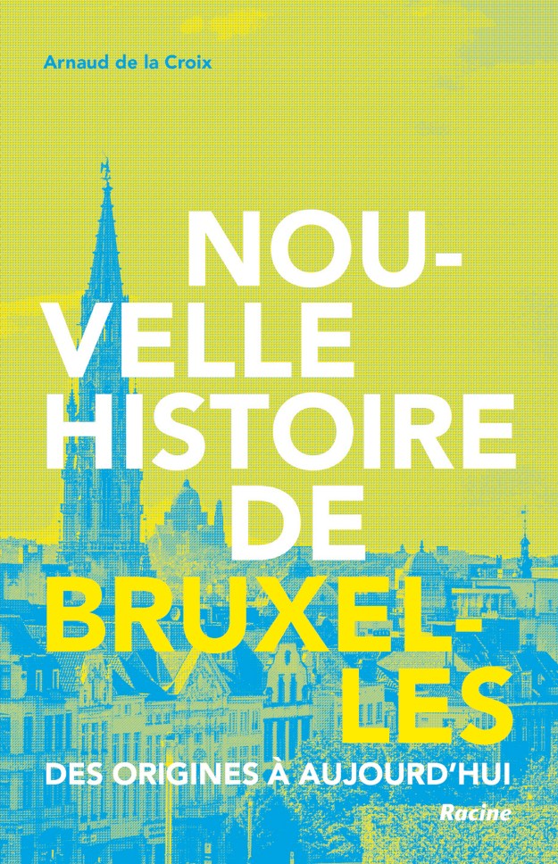 Nouvelle histoire de Bruxelles. Des origines à aujourd’hui