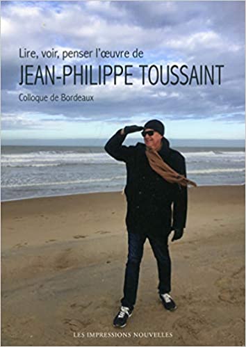 Lire, voir, penser l'oeuvre de Jean-Philippe Toussaint