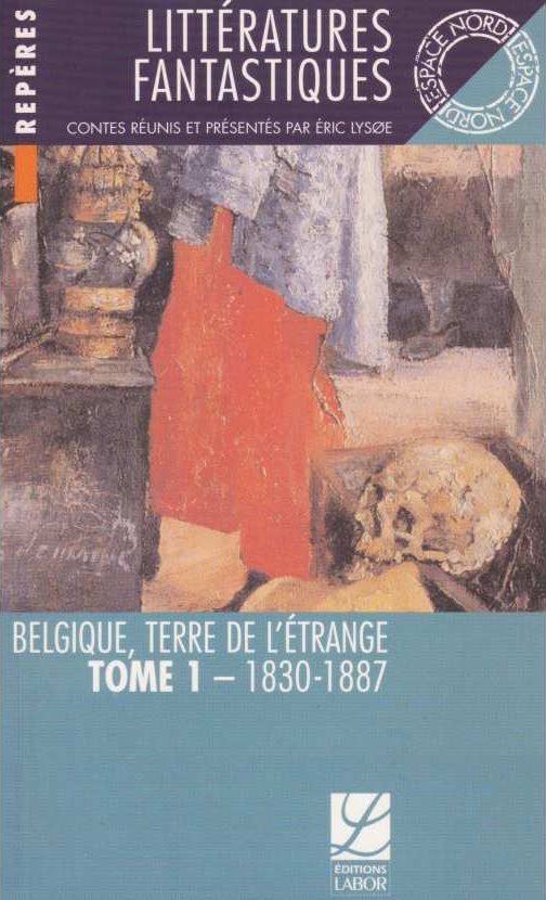 Littératures fantastiques. Belgique, terre de l’étrange : tome 1 (1830-1887)