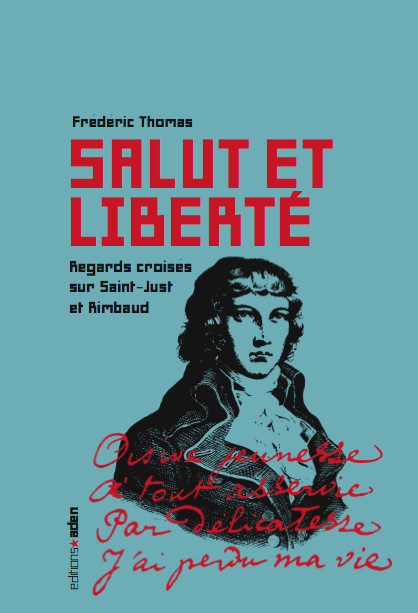 Salut et liberté : regards croises sur Saint-just et Rimbaud