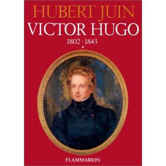 Victor Hugo, tome 1 : 1802-1843