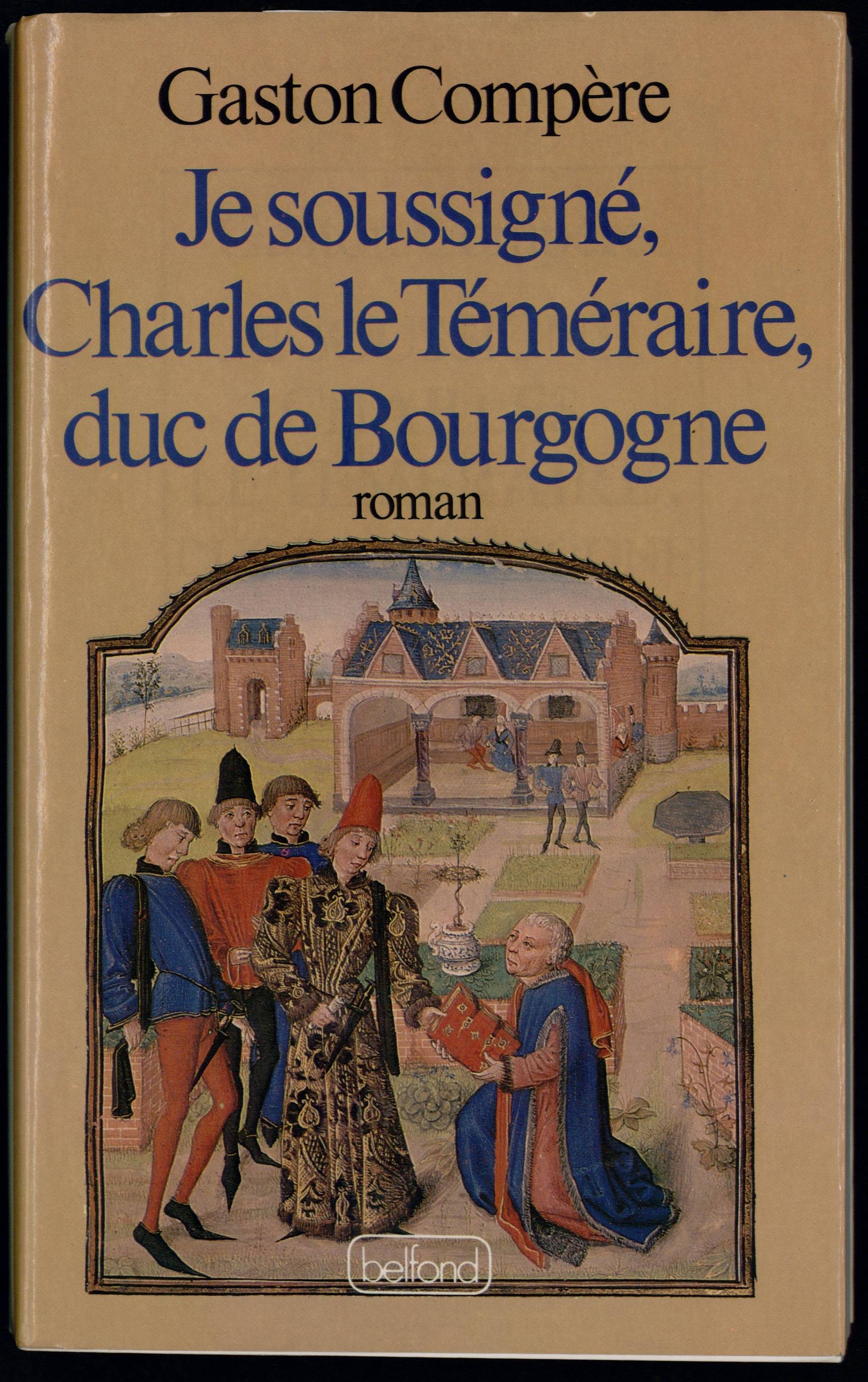 Je soussigné, Charles le Téméraire, Duc de Bourgogne : roman