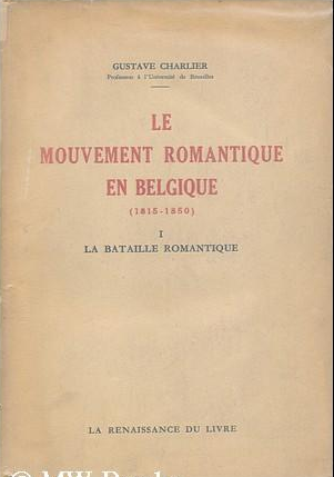Le mouvement romantique en Belgique (1815 - 1850): Tome I: La bataille romantique