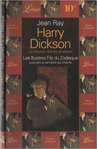 Harry Dickson: Les illustres fils du Zodiaque; suivi de, Le vampire qui chante