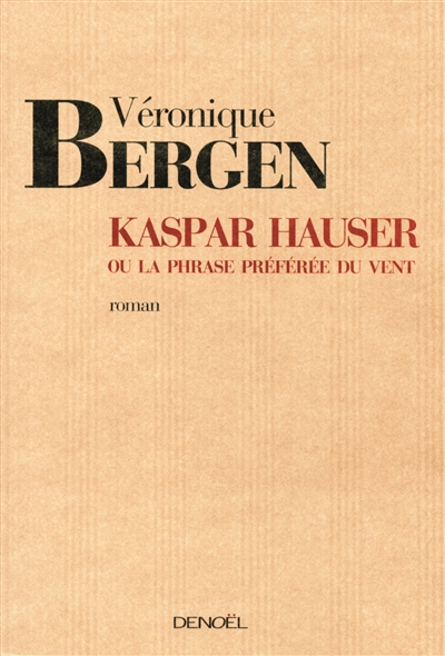 Kaspar Hauser ou La phrase préférée du vent