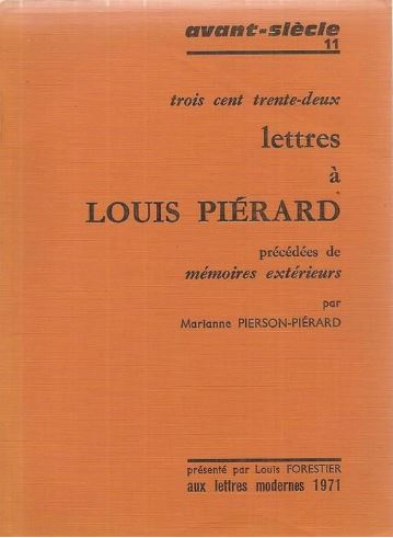 Trois cent trente deux lettres à Louis Pierard; précédées de Mémoires extérieurs