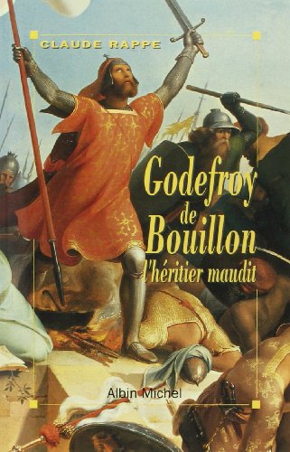 Godefroy de Bouillon, l'héritier maudit