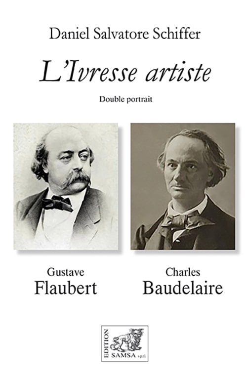 L’ivresse artiste. Double portrait : Gustave Flaubert, Charles Baudelaire