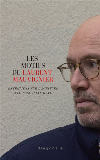 Les motifs de Laurent Mauvignier : entretien sur l'écriture avec Pascaline David