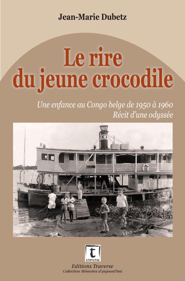 Le rire du jeune crocodile. Une enfance au Congo belge de 1950 à 1960. Récit d’une odyssée