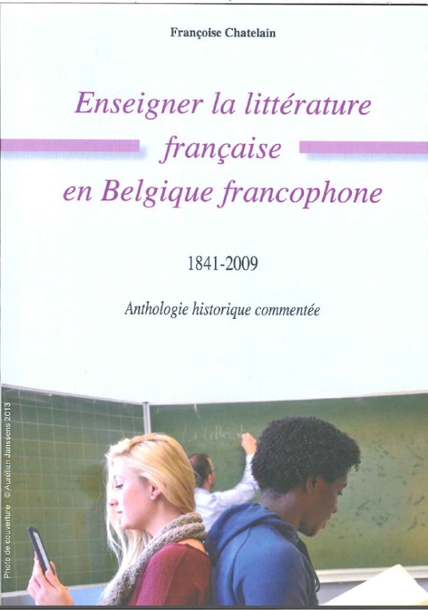 Enseigner la littérature française en Belgique francophone 1841-2009 – Anthologie historique commentée