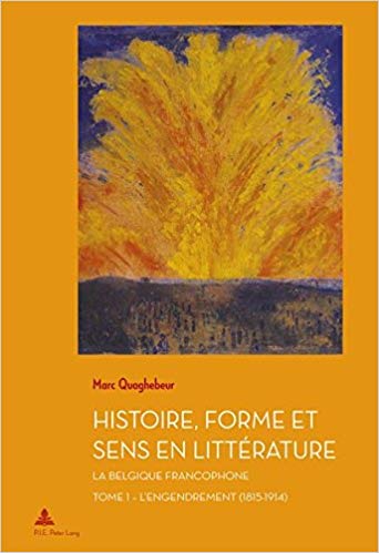 Histoire, forme et sens en littérature. La Belgique francophone (tome 1) : L’engendrement (1815-1914)