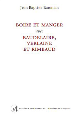 Boire et manger avec Baudelaire, Verlaine et Rimbaud