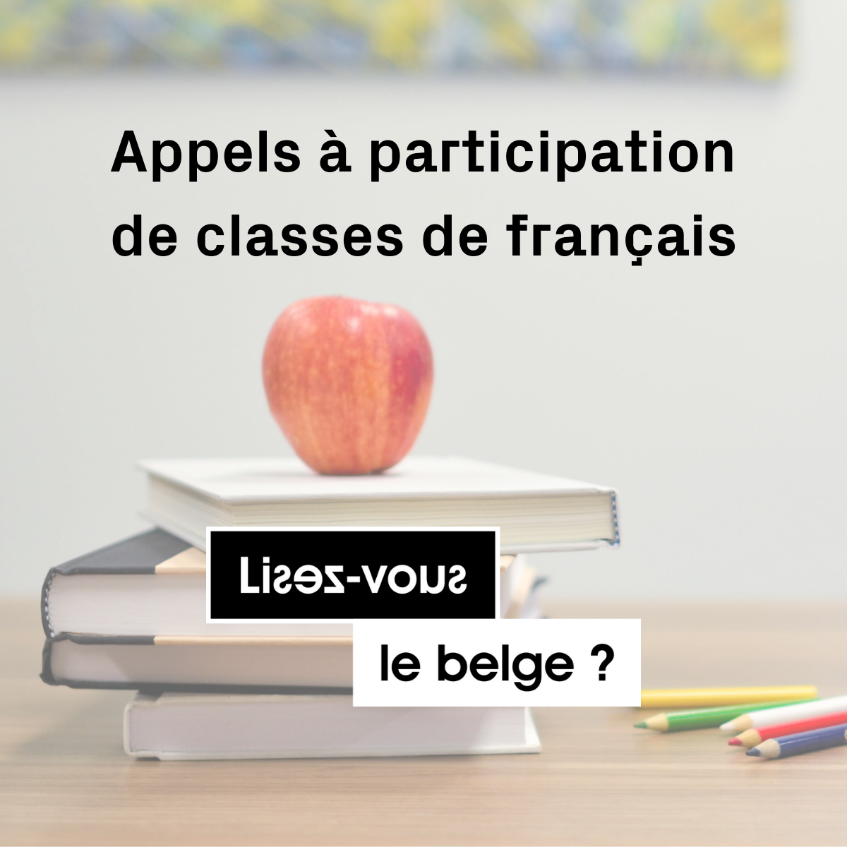 Lisez-vous le belge : Appel aux classes de français