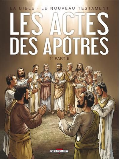 La Bible - Le Nouveau Testament (tome 2) : Les Actes des Apôtres (1e partie)