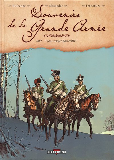 Souvenirs de la Grande Armée (tome 1) : 1807 - Il faut venger Austerlitz !