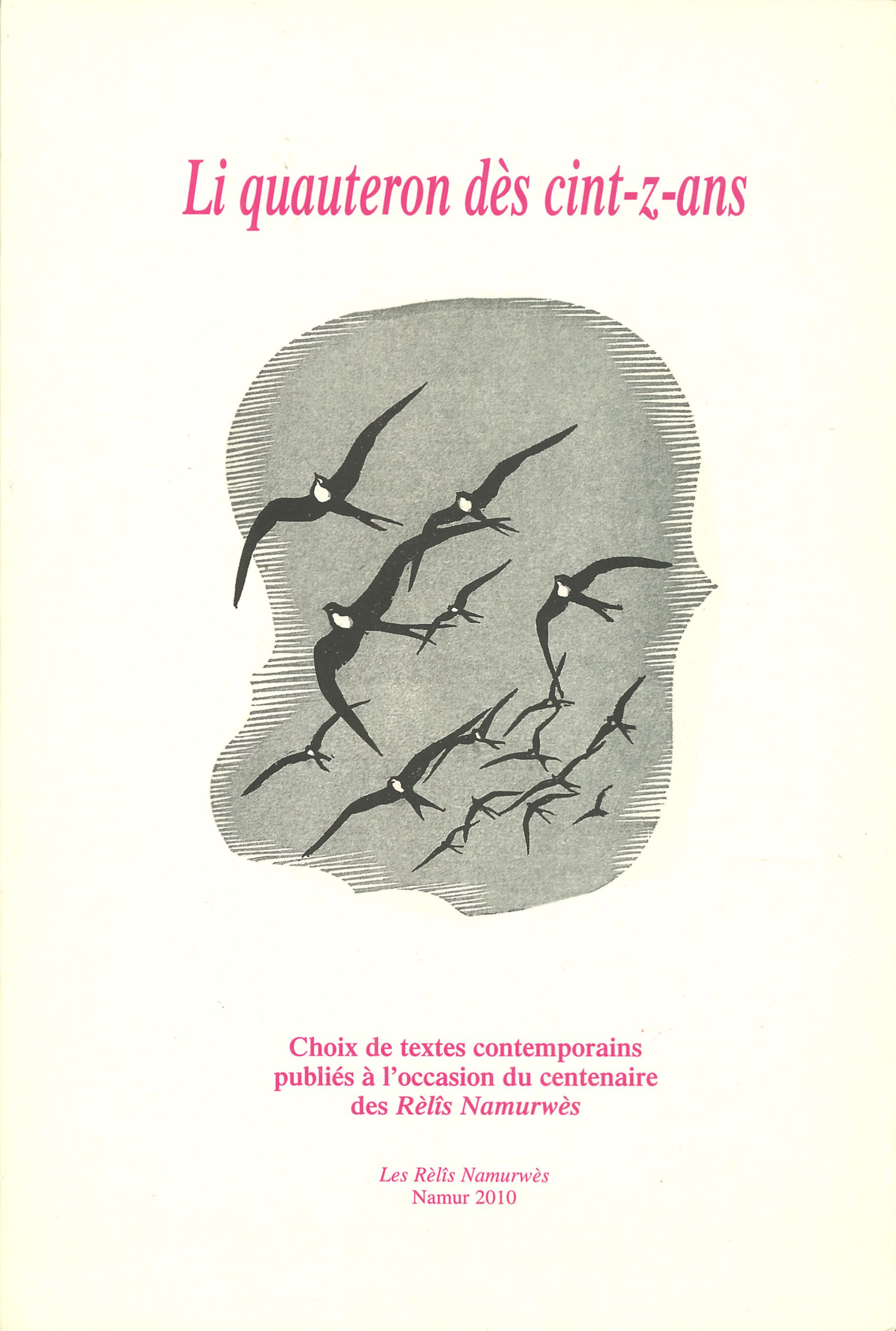 Li quauteron dès cint-z-ans : Choix de textes contemporains publiés à l’occasion du centenaire des Rèlîs Namurwès