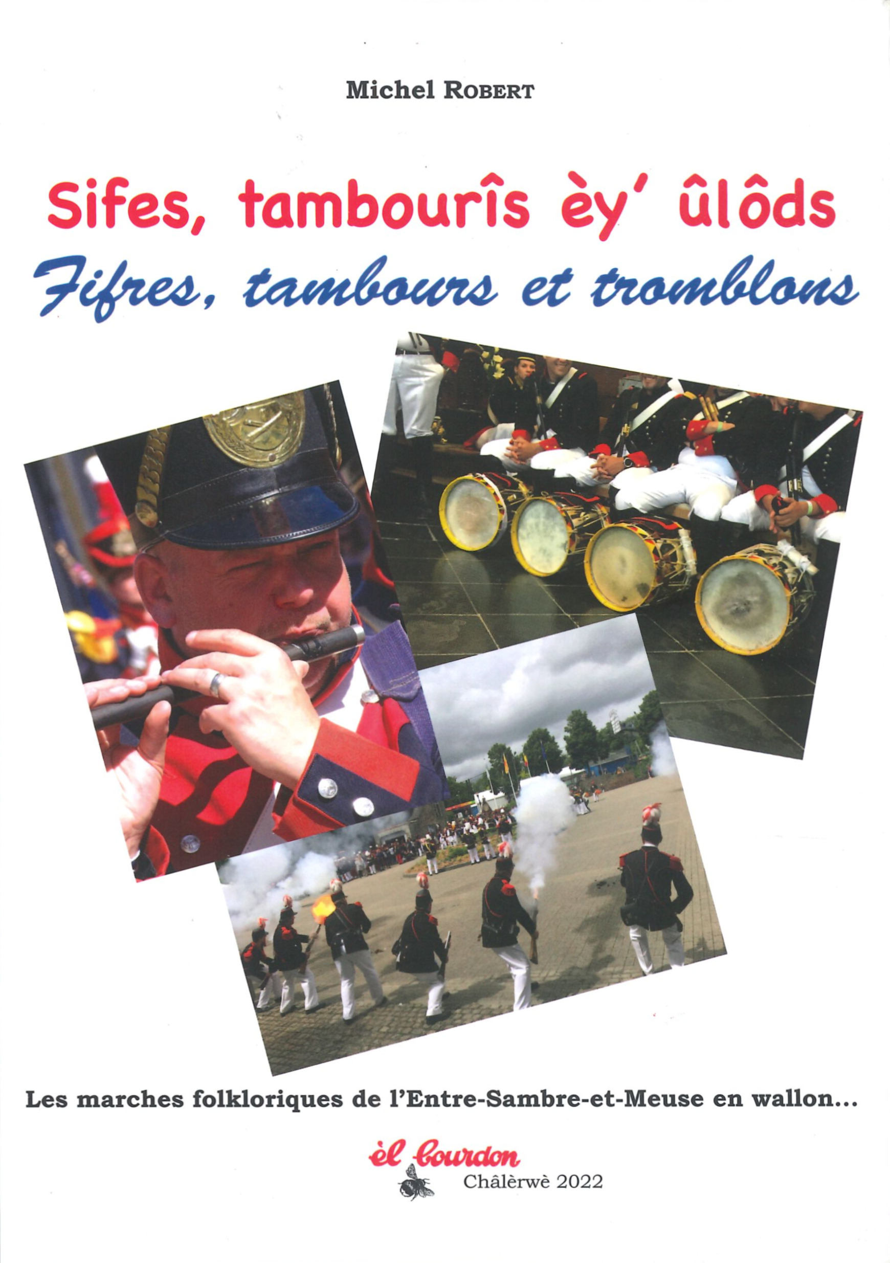 Sifes, tambourîs èy’ ûlôds. Fifres, tambours et tromblons : Les marches folkloriques de l’Entre-Sambre-et-Meuse en wallon
