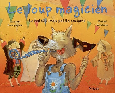 Le loup magicien : Le bal des trois petits cochons
