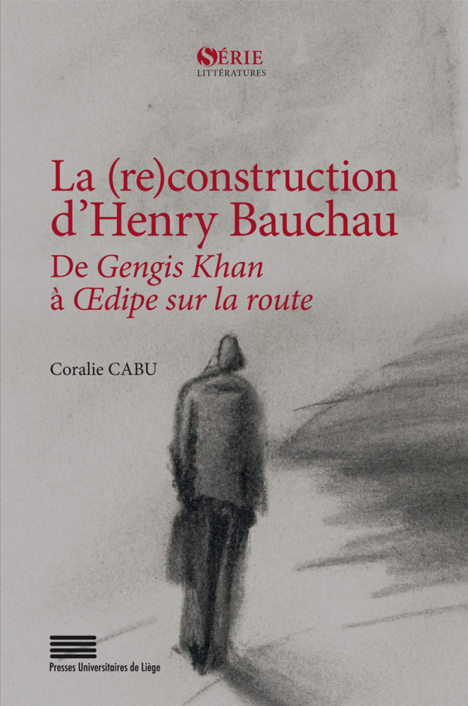 La (re)construction d’Henry Bauchau: De Gengis Khan à Œdipe sur la route