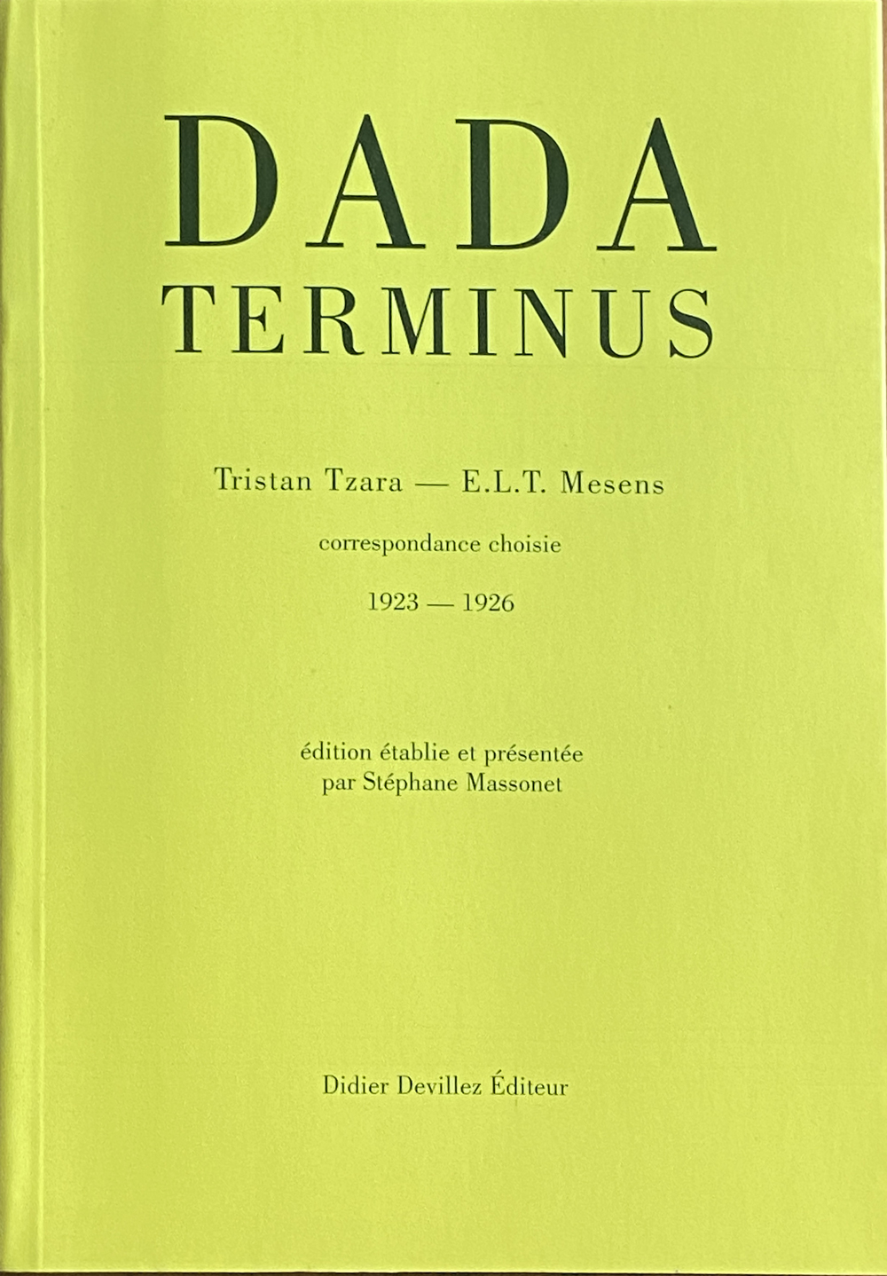 Dada terminus : Tristan Tzara - E.L.T Mesens : correspondance choisie (1923-1926)