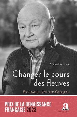 Changer le cours des fleuves : Biographie d'Alfred Grosjean : je voudrais être réincarné en Alfred