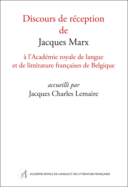 Discours de réception de Jacques Marx à l’Académie royale de langue et de littérature françaises de Belgique